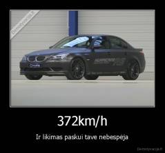 372km/h - Ir likimas paskui tave nebespėja