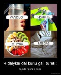 4 dalykai del kuriu gali turėti: - tobula figura ir poilsi