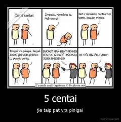 5 centai - jie taip pat yra pinigai