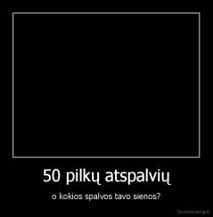 50 pilkų atspalvių - o kokios spalvos tavo sienos?