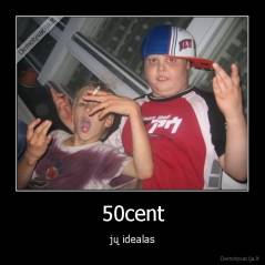 50cent - jų idealas