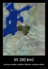 65 200 km2 - Kovingos praeities, apatiškos dabarties, mįslingos ateities