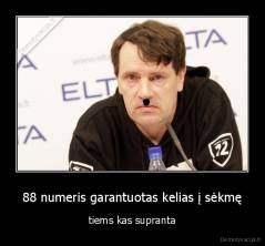 88 numeris garantuotas kelias į sėkmę - tiems kas supranta