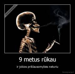9 metus rūkau - ir jokios priklausomybės neturiu