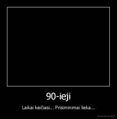90-ieji - Laikai keičiasi... Prisiminimai lieka...