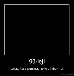 90-ieji - Laikas, kada jaunimas mokėjo linksmintis