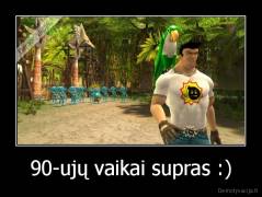 90-ujų vaikai supras :) - 
