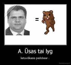 A. Ūsas tai lyg - lietuviškasis pedobear . 