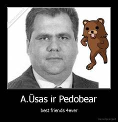 A.Ūsas ir Pedobear - best friends 4ever