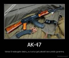 AK-47 - Vienas iš nedaugelio dalykų, su kuriuo gali pakeisti savo priešo gyvenimą
