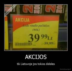 AKCIJOS - tik Lietuvoje jos tokios dideles