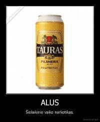 ALUS - Šiolaikinio vaiko narkotikas.