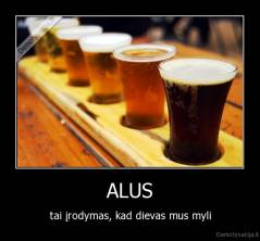 ALUS - tai įrodymas, kad dievas mus myli