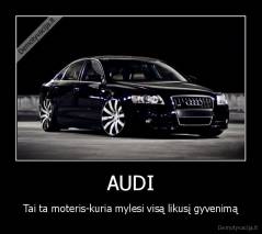 AUDI - Tai ta moteris-kuria mylesi visą likusį gyvenimą