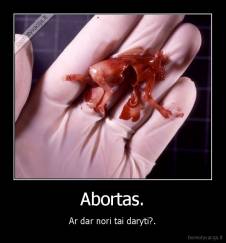 Abortas. - Ar dar nori tai daryti?.