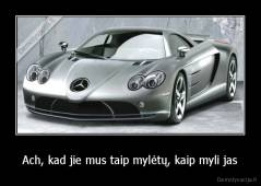 Ach, kad jie mus taip mylėtų, kaip myli jas - 