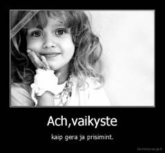 Ach,vaikyste - kaip gera ja prisimint.