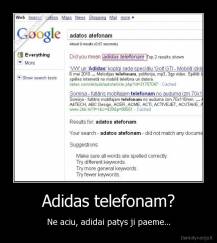 Adidas telefonam? - Ne aciu, adidai patys ji paeme...