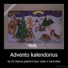 Advento kalendorius - tai 24 dienos patikinti tavo valiai ir kantrybei