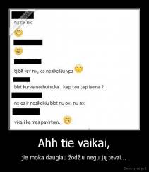 Ahh tie vaikai, - jie moka daugiau žodžiu negu jų tėvai...