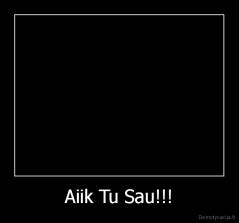 Aiik Tu Sau!!! - 