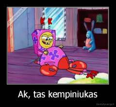 Ak, tas kempiniukas - 