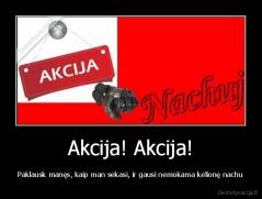 Akcija! Akcija! - Paklausk manęs, kaip man sekasi, ir gausi nemokama kelionę nachu