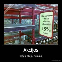 Akcijos - Blogų akcijų nebūna