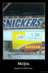 Akcijos. - Kartais Jos Šokiruoja...