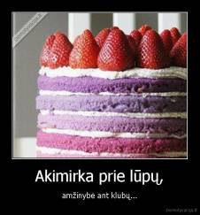 Akimirka prie lūpų, - amžinybė ant klubų...