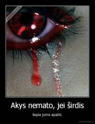 Akys nemato, jei širdis - liepia joms apakti.