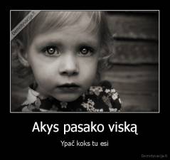 Akys pasako viską - Ypač koks tu esi