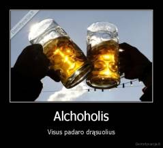 Alchoholis - Visus padaro drąsuolius