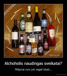 Alchoholis naudingas sveikatai? - Milijonai vyru juk negali klysti...