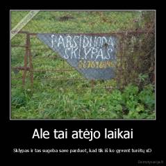 Ale tai atėjo laikai - Sklypas ir tas sugeba save parduot, kad tik iš ko gyvent turėtų xD