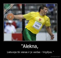 "Alekna,  - Lietuvoje tik vienas ir jo vardas - Virgilijus. "