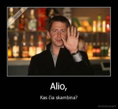 Alio, - Kas čia skambina?