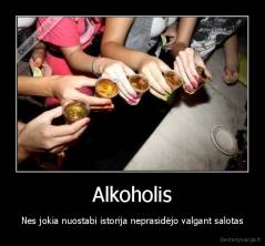 Alkoholis - Nes jokia nuostabi istorija neprasidėjo valgant salotas