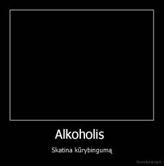 Alkoholis  - Skatina kūrybingumą