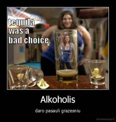 Alkoholis - daro pasauli grazesniu