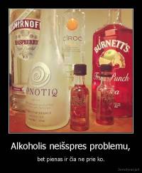 Alkoholis neišspres problemu, - bet pienas ir čia ne prie ko.