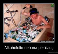 Alkohololio nebuna per daug - 