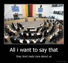 All i want to say that - they dont realy care about us