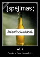 Alus - Pamiršau ką čia norėjau parašyti...
