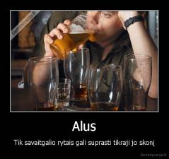 Alus - Tik savaitgalio rytais gali suprasti tikraji jo skonį