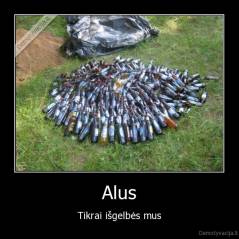 Alus - Tikrai išgelbės mus
