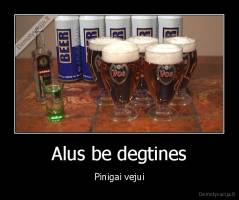 Alus be degtines - Pinigai vejui