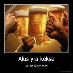 Alus yra kekse - Ja ima kiekvienas