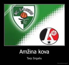 Amžina kova - Tarp Sirgaliu
