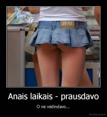 Anais laikais - prausdavo - O ne vėdindavo...